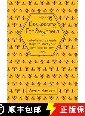 【3-4周达】Beekeeping For Beginners: A Simple Step-By-Step Guide To The Fundamentals Of Modern Beekee... [9781649441928]
