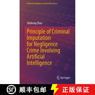 【3-4周达】Principle of Criminal Imputation for Negligence Crime Involving Artificial Intelligence [9789819707218]