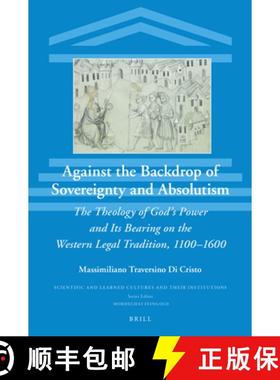 预订 Against the Backdrop of Sovereignty and Absolutism: The Theology of God's Power and Its Bearing ... [9789004503694]