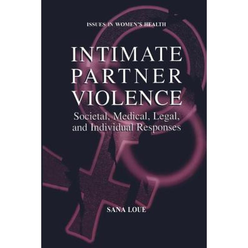 【4周达】Intimate Partner Violence: Societal, Medical, Legal, and Individual Responses[9781475774368]