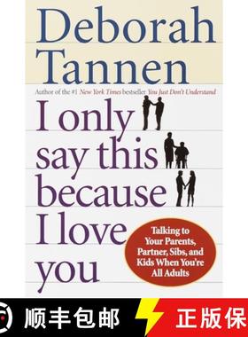 预订 I Only Say This Because I Love You: Talking to Your Parents, Partner, Sibs, and Kids When You're... [9780345407528]