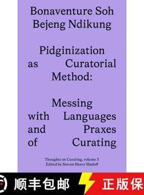 【3-4周达】Pidginization as Curatorial Method: Messing with Languages and Praxes of Curating [9781915609083]