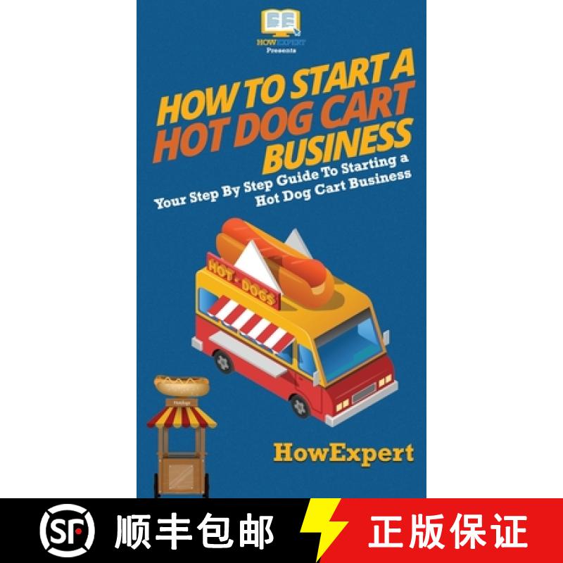 【3-4周达】How to Start a Hot Dog Cart Business: Your Step By Step Guide to Starting a Hot Dog Cart B... [9781647585723]