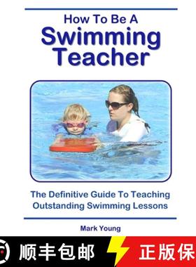【3-4周达】How To Be A Swimming Teacher: The Definitive Guide To Teaching Outstanding Swimming Lessons [9780995484276]