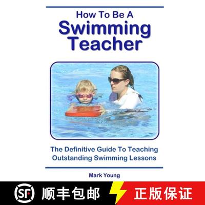 【3-4周达】How To Be A Swimming Teacher: The Definitive Guide To Teaching Outstanding Swimming Lessons [9780995484276]