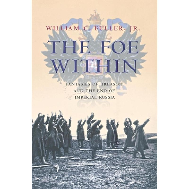 【4周达】Foe Within: Fantasies of Treason and the End of Imperial Russia [9780801444265] 书籍/杂志/报纸 人文社科类原版书 原图主图