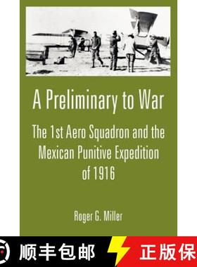 【3-4周达】A Preliminary to War: The 1st Aero Squadron and the Mexican Punitive Expedition of 1916 [9781410222626]
