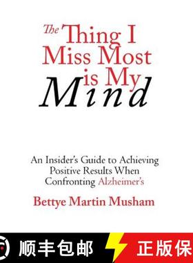 预订 The Thing I Miss Most is My Mind: An Insider's Guide to Achieving Positive Results When Confront... [9781936712083]