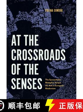 【3-4周达】At the Crossroads of the Senses: The Synaesthetic Metaphor Across the Arts in European Mod... [9780271097817]