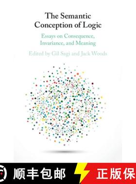 【3-4周达】The Semantic Conception of Logic: Essays on Consequence, Invariance, and Meaning [9781108435543]