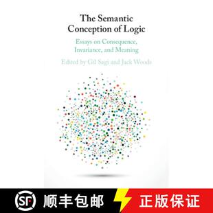 【3-4周达】The Semantic Conception of Logic: Essays on Consequence, Invariance, and Meaning [9781108435543]