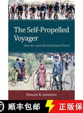 预订 The Self-Propelled Voyager : How the Cycle Revolutionized Travel [9781442253704]