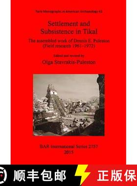【3-4周达】Settlement and Subsistence in Tikal: The assembled work of Dennis E. Puleston (Field resea... [9781407314198]