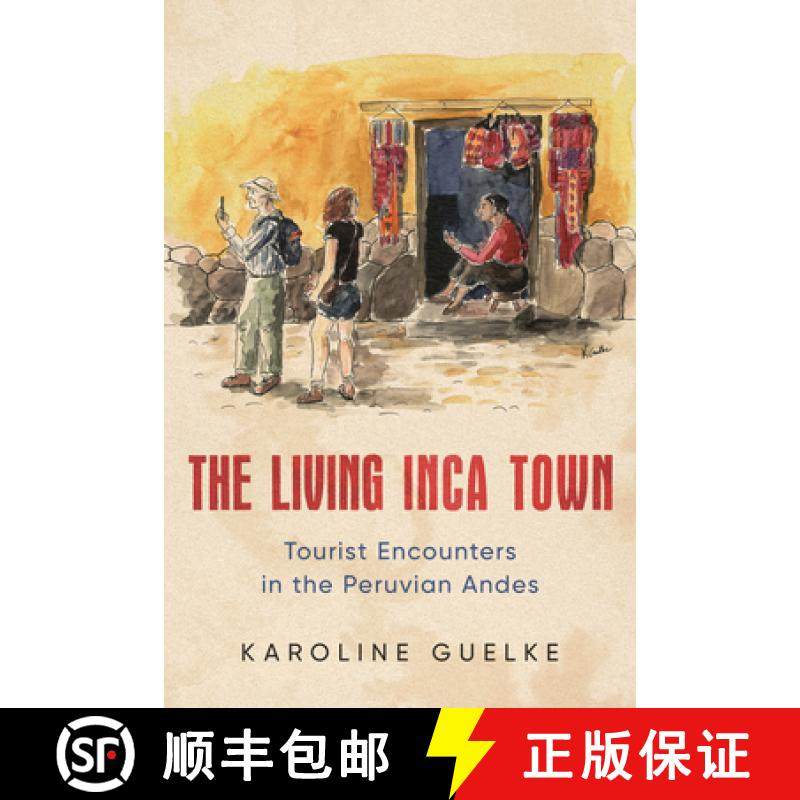 【3-4周达】The Living Inca Town: Tourist Encounters in the Peruvian Andes [9781487508104]
