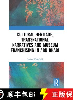 【3-4周达】Cultural Heritage, Transnational Narratives and Museum Franchising in Abu Dhabi: Beyond Bo... [9781138088221]