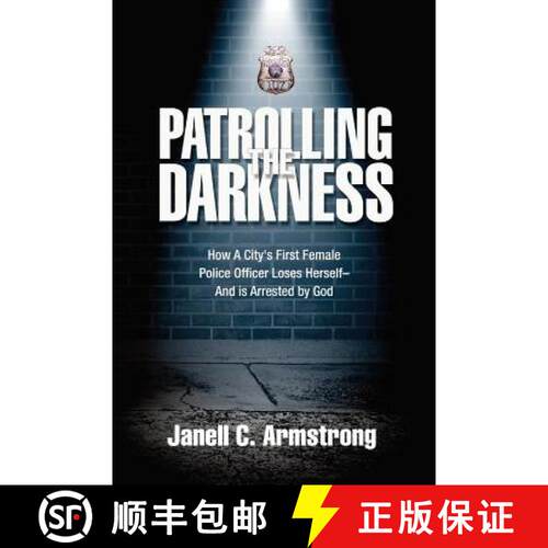 【3-4周达】Patrolling the Darkness: How a City's First Female Police Officer Loses Herself- And is Ar... [9780692361467]