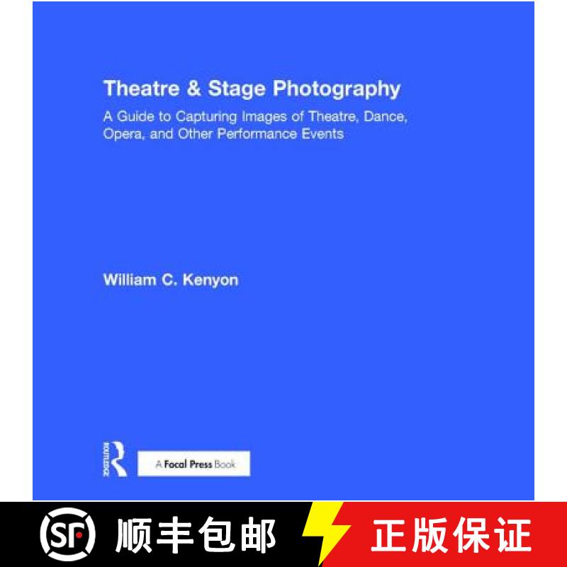 【3-4周达】Theatre & Stage Photography: A Guide to Capturing Images of Theatre, Dance, Opera, and Oth... [9781138236271]