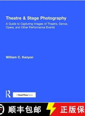 【3-4周达】Theatre & Stage Photography: A Guide to Capturing Images of Theatre, Dance, Opera, and Oth... [9781138236271]