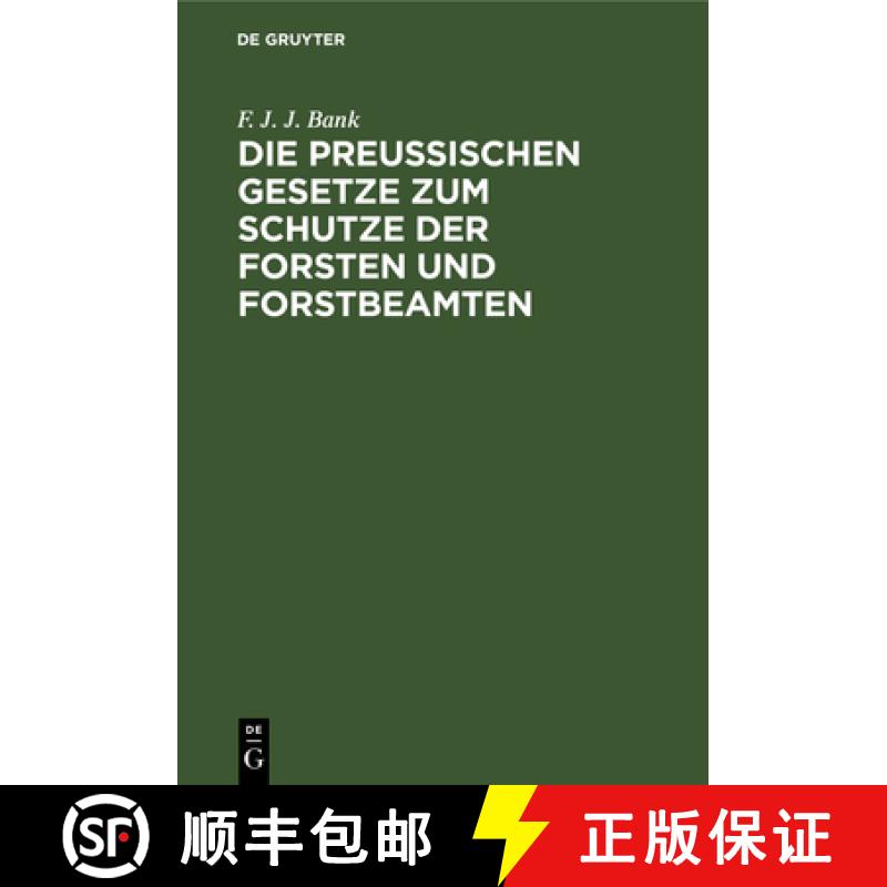 【3-4周达】Die Preussischen Gesetze zum Schutze der Forsten und Forstbeamten：Nebst dem Strafverfahre... [9783111217277]