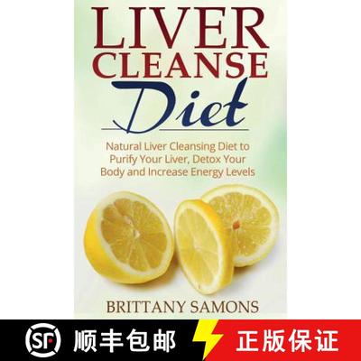 【3-4周达】Liver Cleanse Diet: Natural Liver Cleansing Diet to Purify Your Liver, Detox Your Body and... [9781633832695]
