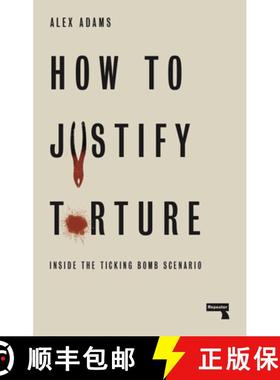 【3-4周达】How to Justify Torture: Inside the Ticking Bomb Scenario [9781912248582]