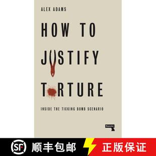 【3-4周达】How to Justify Torture: Inside the Ticking Bomb Scenario [9781912248582]