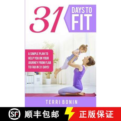 【3-4周达】31 Days to Fit: A Simple Guide to Help You on Your Journey From Flab to Fab in 31 Days! [9780692796399]
