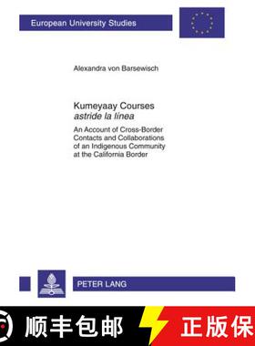 预订 Kumeyaay Courses «Astride La Línea»: An Account of Cross-Border Contacts and Collaborations o... [9783631612316]