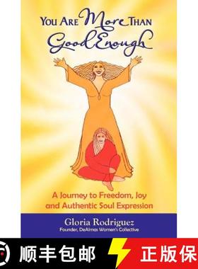 预订 You Are More Than Good Enough: A Journey to Freedom, Joy and Authentic Soul Expression [9780615444765]