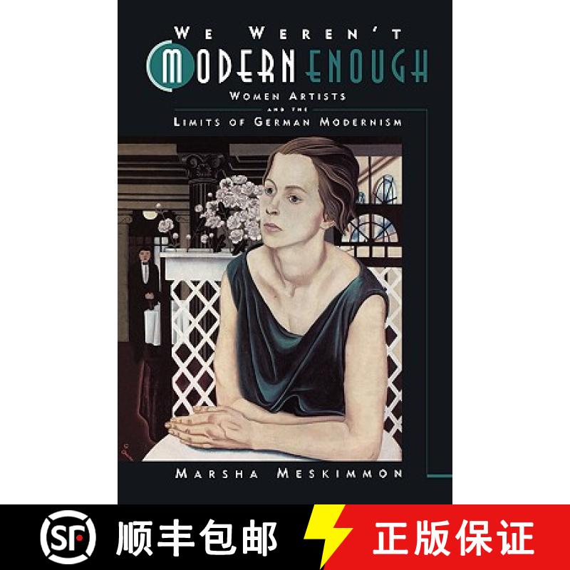 【3-4周达】We Weren't Modern Enough, Volume 25: Women Artists and the Limits of German Modernism [9780520221345]