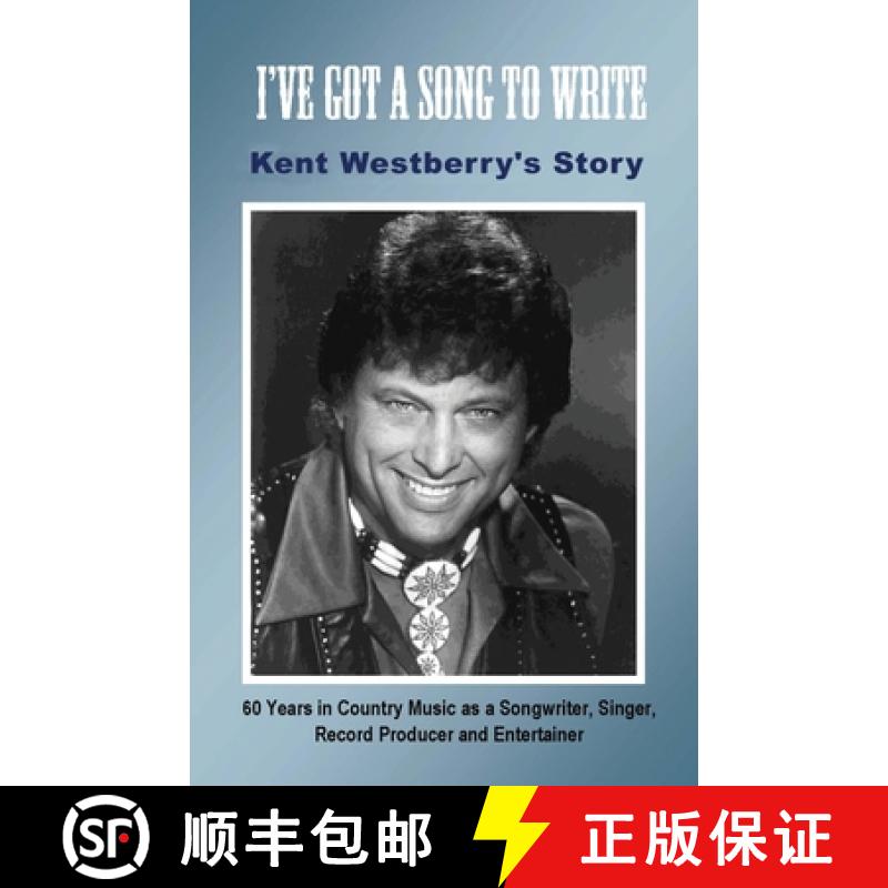 【3-4周达】I've Got a Song to Write: Kent Westberry's Story: 60 Years in Country Music as a Songwrite... [9781648041129]