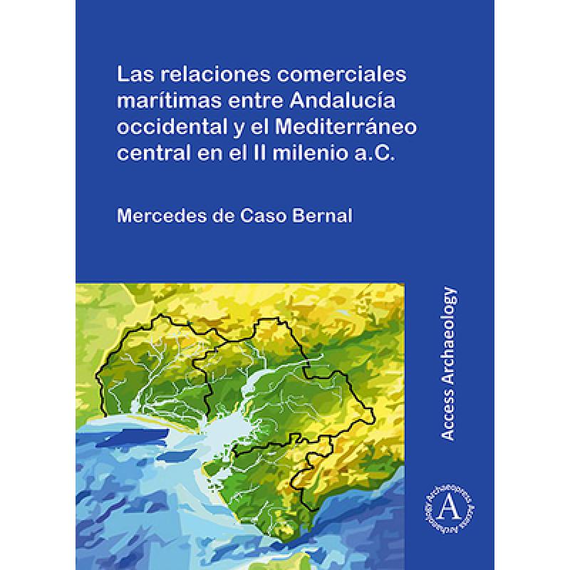 【4周达】Las Relaciones Comerciales Maritimas Entre Andalucia Occidental Y El Mediterraneo Central En... [9781789695113]