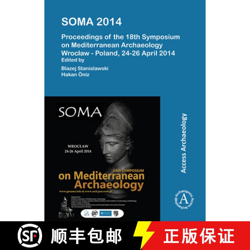 【2-3周达】Soma 2014. Proceedings of the 18th Symposium on Mediterranean Archaeology: Wroclaw - Polan... [9781784914943]