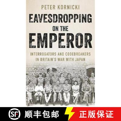 【3-4周达】精装 Eavesdropping on the Emperor: Interrogators and Codebreakers in Britain's War With Japan [9781787384729]