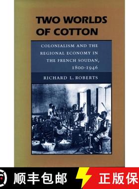 【3-4周达】Two Worlds of Cotton: Colonialism and the Regional Economy in the French Soudan, 1800-1946 [9780804726528]