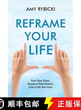 预订 Reframe Your Life: Face Your Fears, Dream a New Dream, Live a Life You Love [9780578780283]