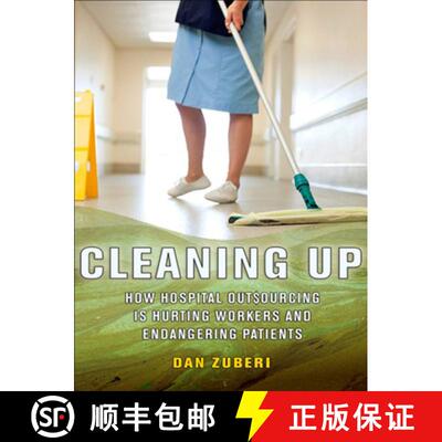 【3-4周达】Cleaning Up: How Hospital Outsourcing Is Hurting Workers and Endangering Patients [9780801450723]