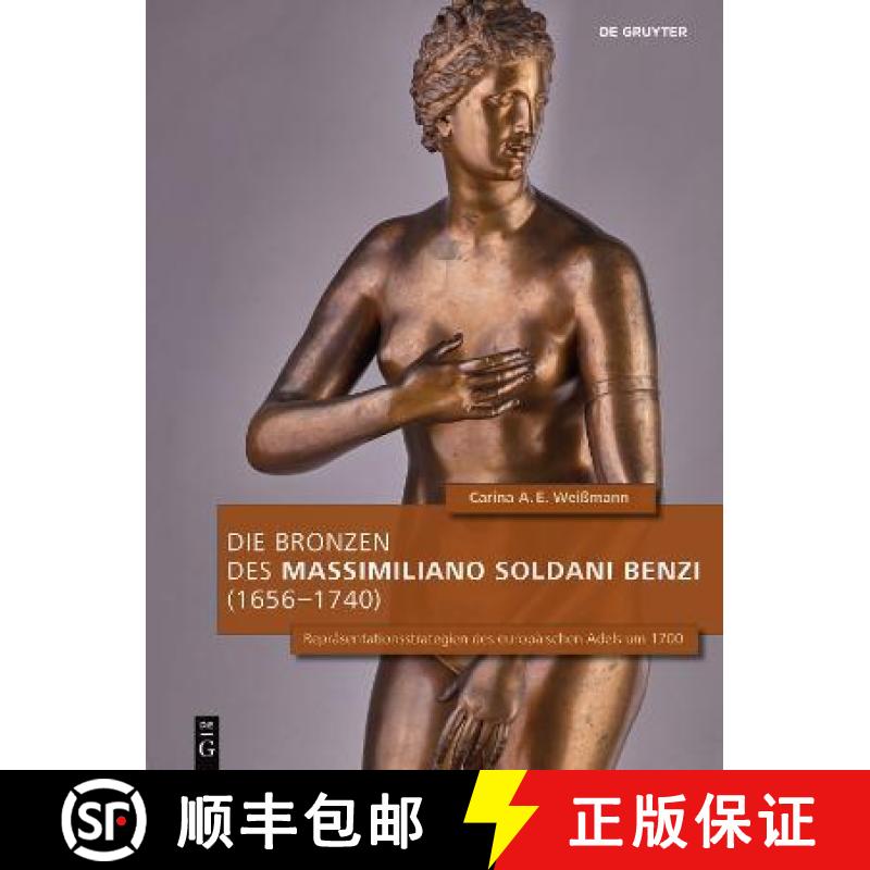 预订 Die Bronzen Des Massimiliano Soldani Benzi (1656-1740): Repräsentationsstrategien Des Europäis... [9783110693652]