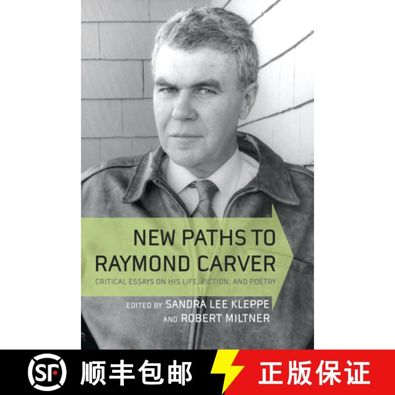 预订 New Paths to Raymond Carver: Critical Essays on His Life, Fiction, and Poetry [9781570037245]