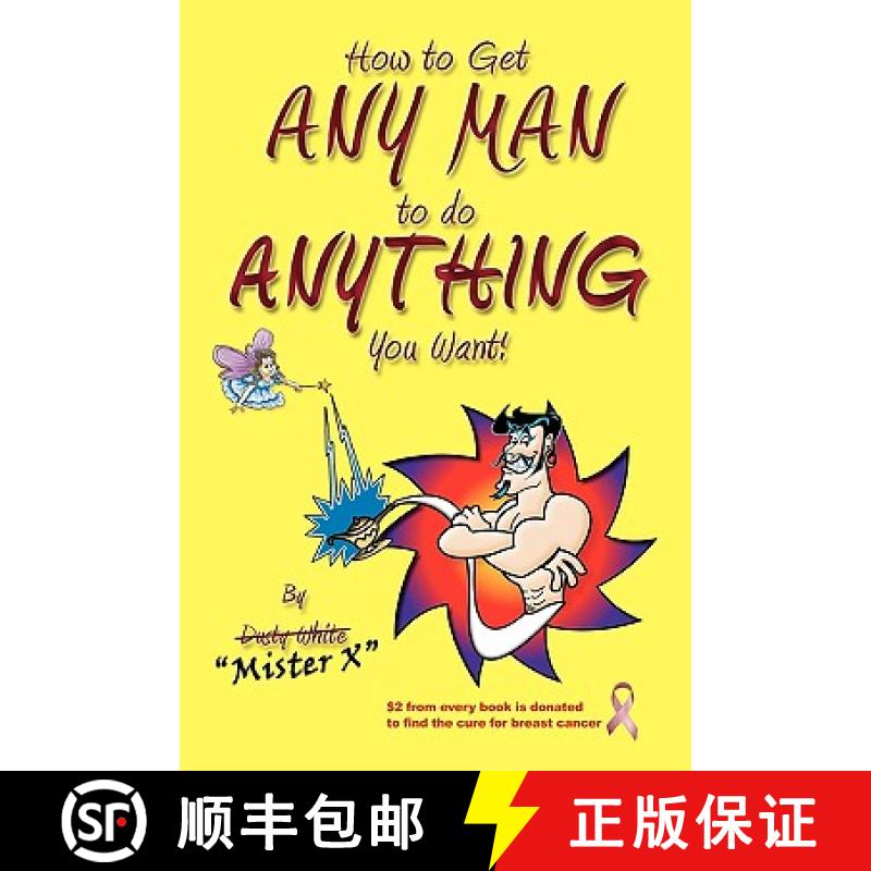 【3-4周达】How to Get ANY MAN to do ANYTHING You Want!: How to find the ones you REALLY want. How to ... [9781419666247]