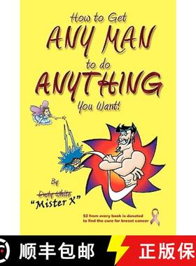 预订 How to Get ANY MAN to do ANYTHING You Want!: How to find the ones you REALLY want. How to GET th... [9781419666247]