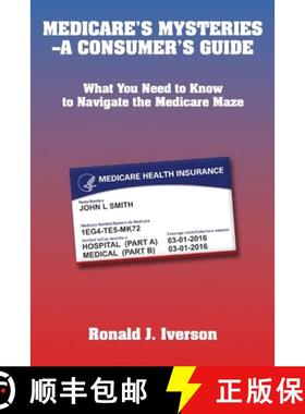 预订 Medicare's Mysteries-A Consumer's Guide: What You Need to Know to Navigate the Medicare Maze [9781952483059]