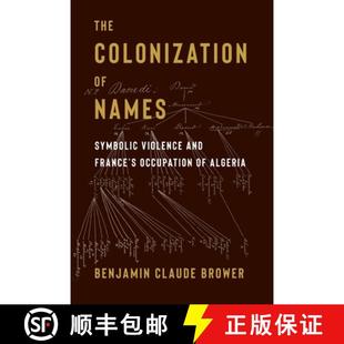 【3-4周达】The Colonization of Names: Symbolic Violence and France’s Occupation of Algeria [9780231216012]