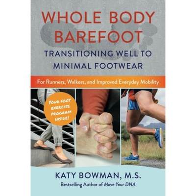 【4周达】Whole Body Barefoot: Transitioning Well To Minimal Footwear: Transitioning Well to Minimal F... [9780989653985]