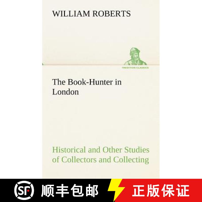 【3-4周达】The Book-Hunter in London Historical and Other Studies of Collectors and Collecting [9783849174071]