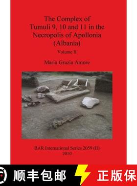 【3-4周达】The Complex of Tumuli 9 10 and 11 in the Necropolis of Apollonia (Albania), Volume II [9781407305493]