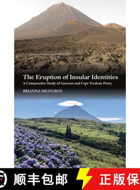 【3-4周达】The Eruption of Insular Identities: A Comparative Study of Azorean and Cape Verdean Prose [9781845199630]