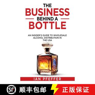 【3-4周达】The Business Behind a Bottle: An Insider's Guide to Wholesale Alcohol Distribution in the USA [9798218430726]