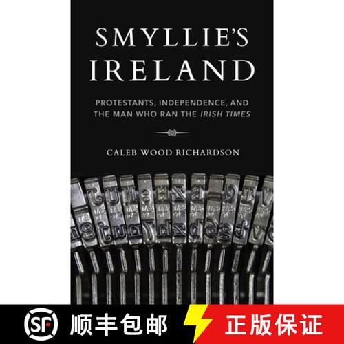 【3-4周达】Smyllie's Ireland: Protestants, Independence, and the Man Who Ran the Irish Times [9780253041241]
