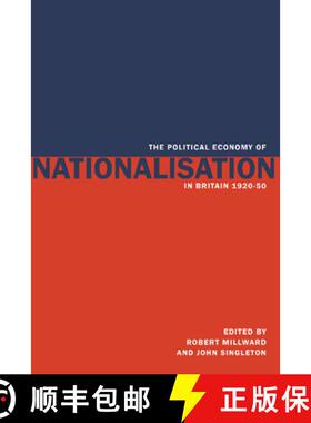 【3-4周达】The Political Economy of Nationalisation in Britain, 1920 1950 [9780521892568]
